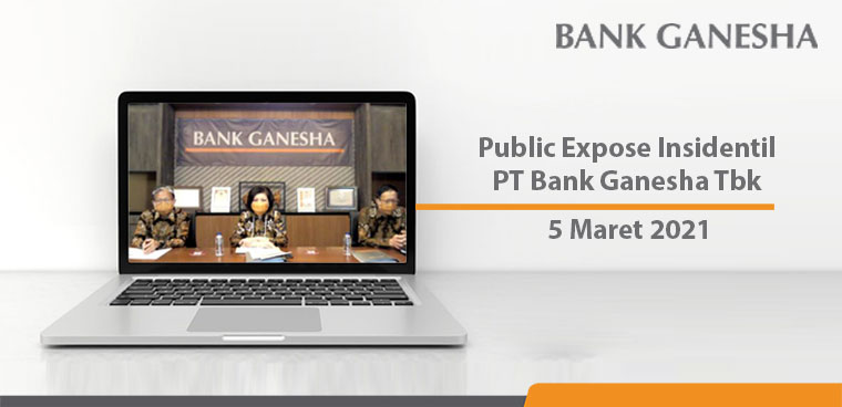 Public Expose Insidentil PT Bank Ganesha Tbk - 5 Maret 2021